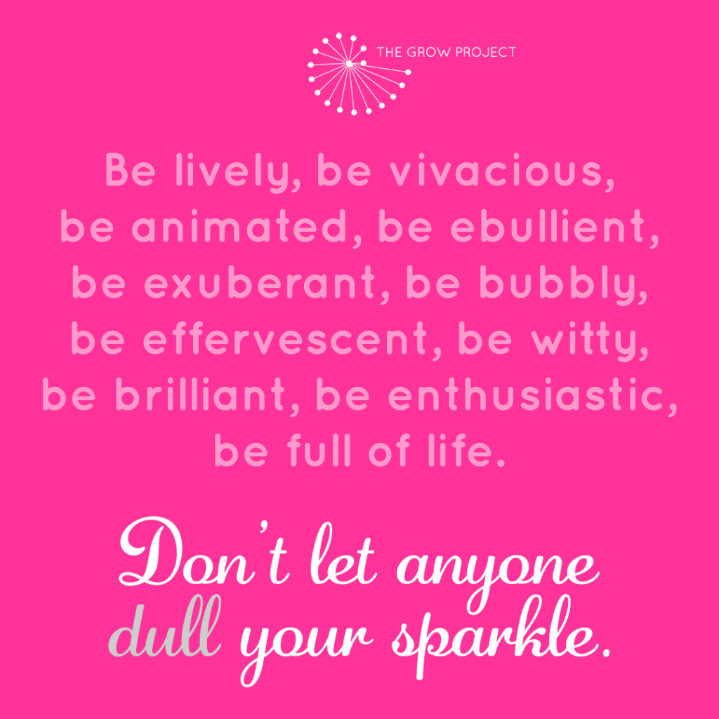 Don't let anyone dull your sparkle.