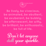 Don’t let anyone dull your sparkle